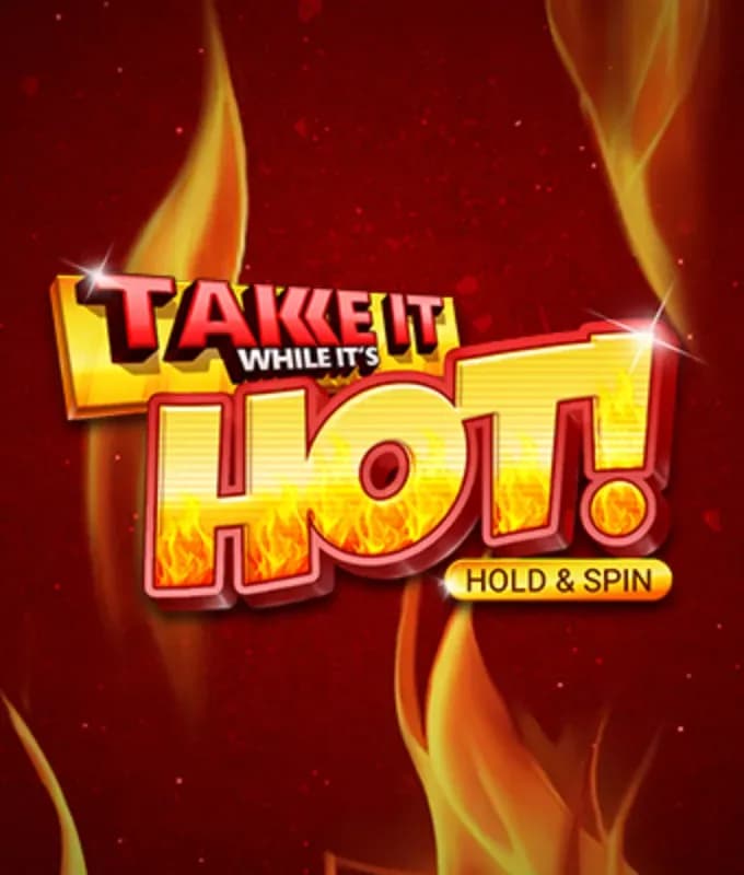 Take It While It's Hot!